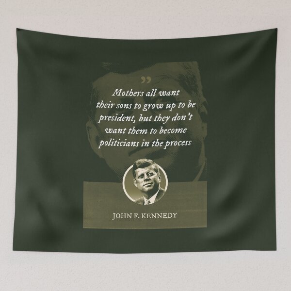Item preview, John F. Kennedy - Mothers all want their sons to grow up to be president, but they don't want them to become politicians in the process designed and sold by Syahrasi.