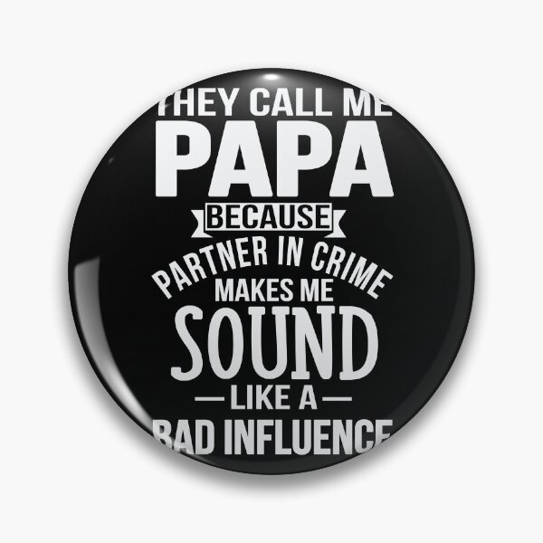 Item preview, They Call Me Papa Because Partner In Crime Makes Me Sound Like A Bad Influence designed and sold by Merchking1.