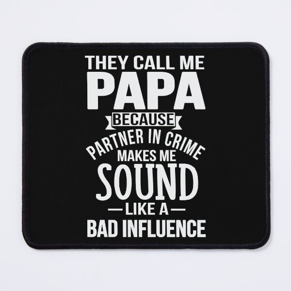 Item preview, They Call Me Papa Because Partner In Crime Makes Me Sound Like A Bad Influence designed and sold by Merchking1.
