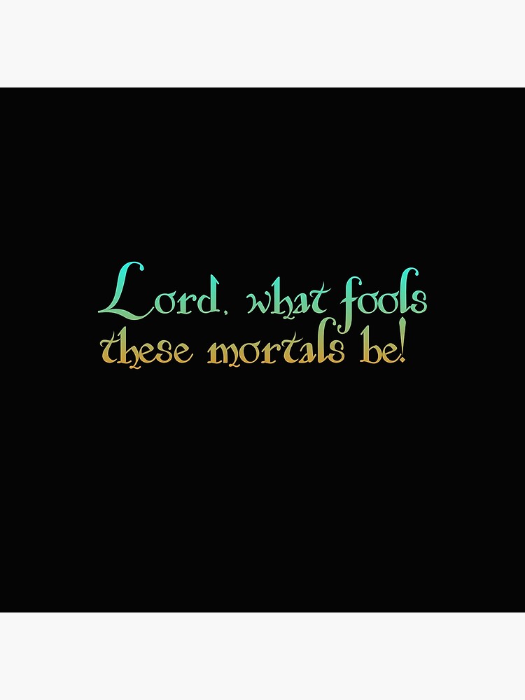 "Lord what fools these mortals be! Shakespeare Quote" Poster for Sale by EagleFang101 Redbubble