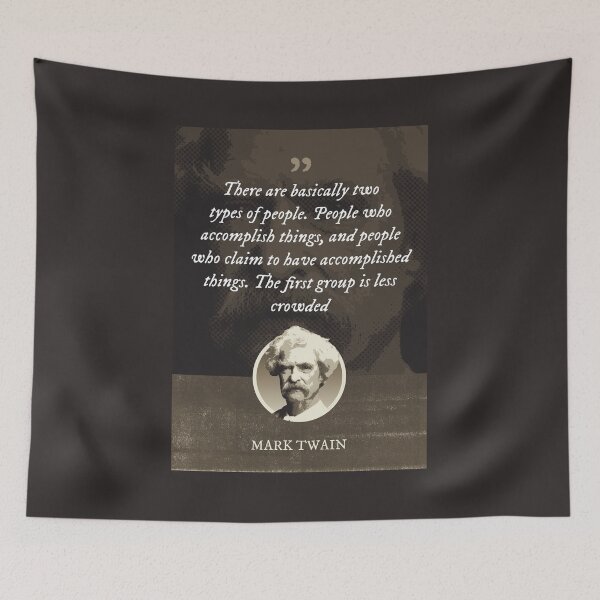 Item preview, Mark Twain - There are basically two types of people. People who accomplish things, and people who claim to have accomplished things. The first group is less crowded designed and sold by Syahrasi.