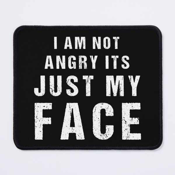 Item preview, I AM NOT ANGRY ITS JUST MY FACE designed and sold by Artnight.