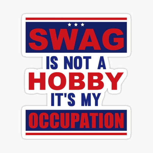 Swag Is Not A Hobby It's My Occupation Sticker for Sale by