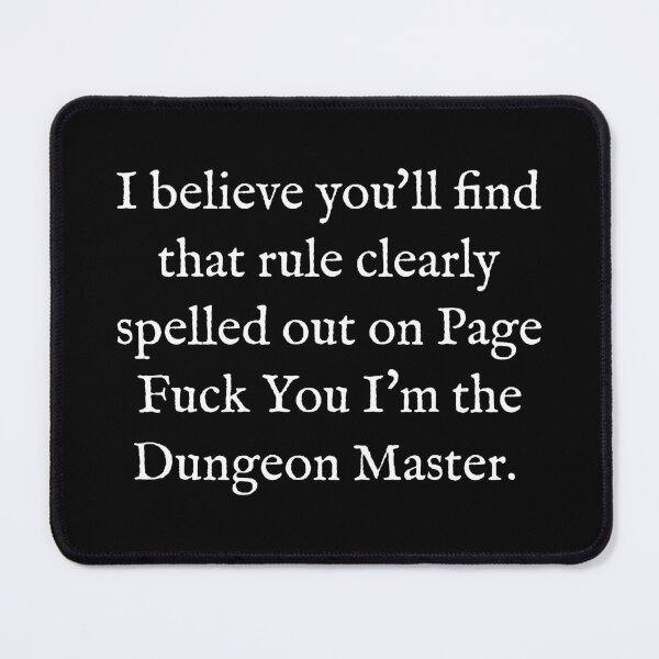Item preview, I Believe You'll Find That Rule Clearly Spelled Out on Page Fuck You I'm the Dungeon Master designed and sold by Good-Looking Corpse.