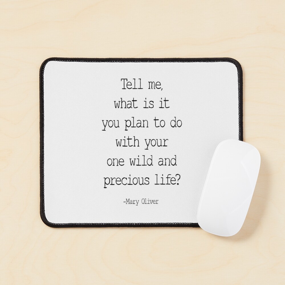 Tell Me What Is It You Plan To Do With Your One Wild And Precious Life, Mary Oliver Quote, Inspirational Sticker