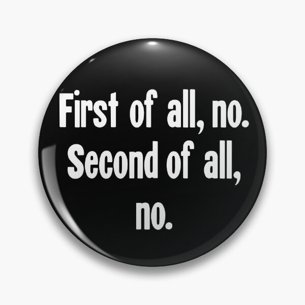 Item preview, First of All, No. Second of All, No. designed and sold by Good-Looking Corpse.