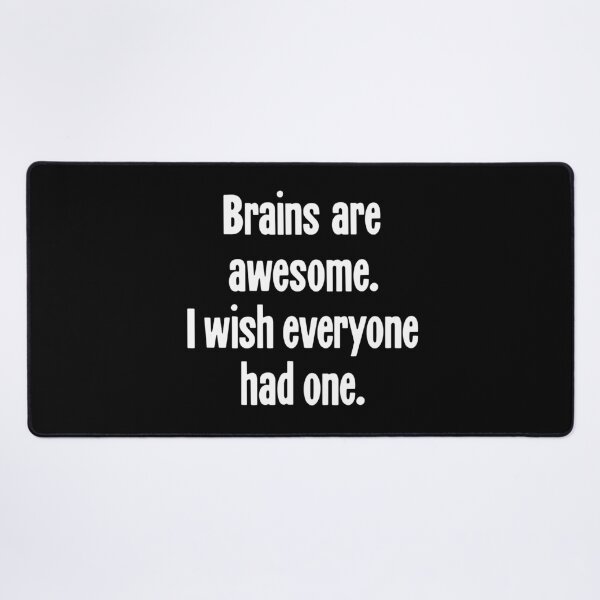 Item preview, Brains Are Awesome. I Wish Everyone Had One. designed and sold by Good-Looking Corpse.