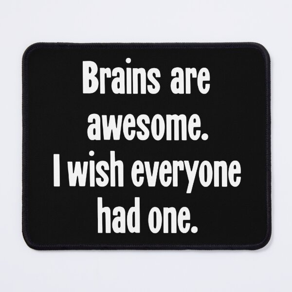 Item preview, Brains Are Awesome. I Wish Everyone Had One. designed and sold by Good-Looking Corpse.
