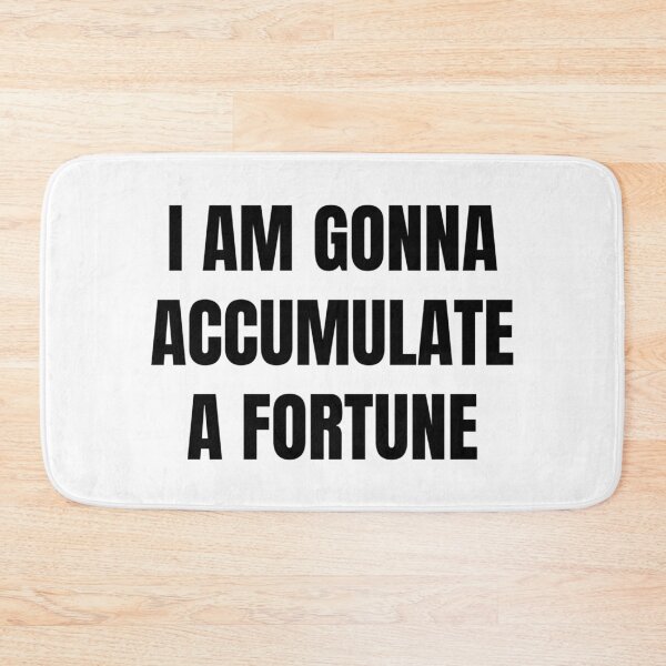 Item preview, I AM GONNA ACCUMULATE A FORTUNE designed and sold by iamxxx.