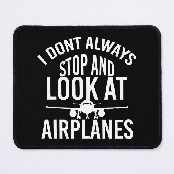 Item preview, I Dont Always Stop And Look At Airplanes designed and sold by Artnight.