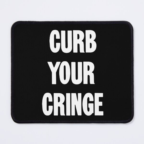 Item preview, Curb Your Cringe designed and sold by Good-Looking Corpse.