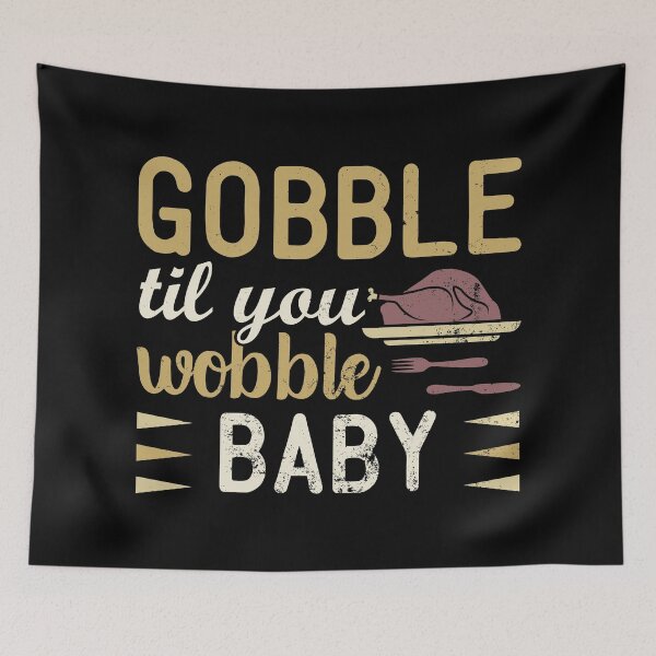 Item preview, Gobble Till You Wobble Baby | Funny Thanksgiving Quotes designed and sold by DrawingBoard.