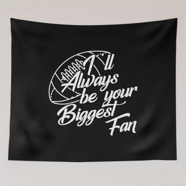 Item preview, I'll Always Be Your Biggest Fan, Football Supporter Cheering Squad Football Life designed and sold by Merchking1.