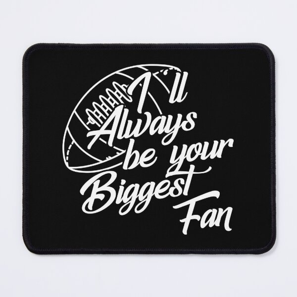Item preview, I'll Always Be Your Biggest Fan, Football Supporter Cheering Squad Football Life designed and sold by Merchking1.
