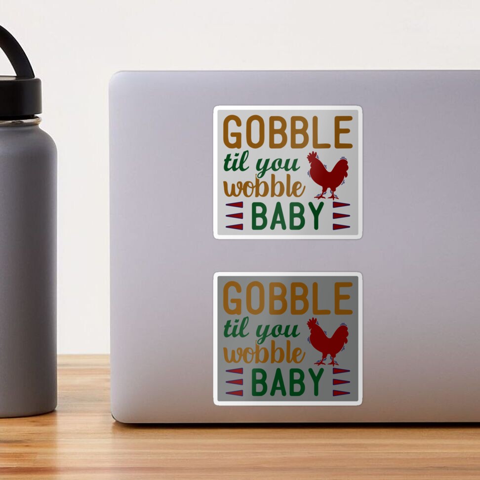 Gobble Till You Wobble Baby Funny Quotes