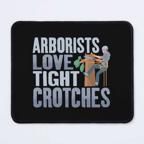 Item preview, Funny Arborists Tree Climbing, Dad Joke, Arborists Love Tight Crotches, Tree Climber Logger Appreciation designed and sold by Merchking1.