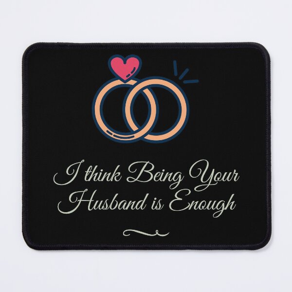 Item preview, I Think Being Your Husband Is Enough designed and sold by RH-Store.