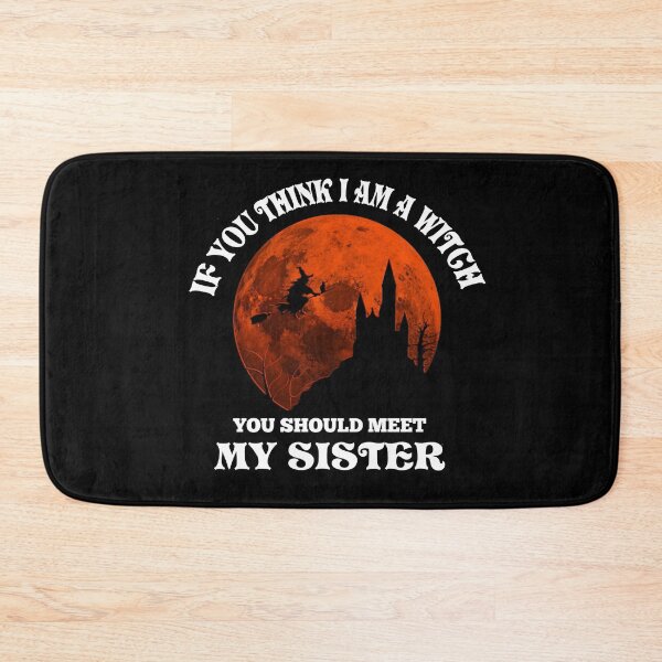 Item preview, if you think i am a witch you should meet my sister  designed and sold by EveryD3y.