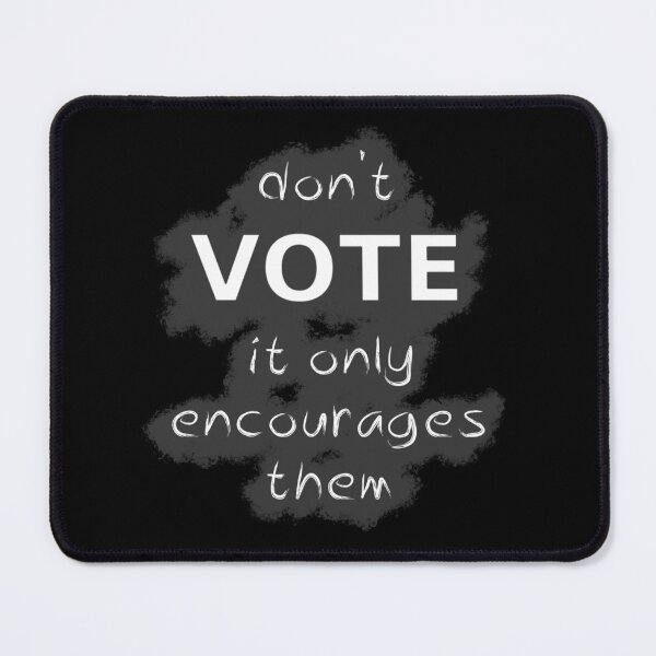 Item preview, Don't Vote It Only Encourages Them designed and sold by SolarCross.