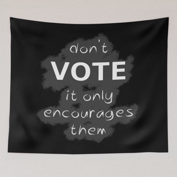 Item preview, Don't Vote It Only Encourages Them designed and sold by SolarCross.