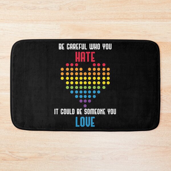 Item preview, Be Careful Who You Hate It Could Be Someone You Love, LGBT Pride Social Movements, Fight Hate & Support LGBT Equality designed and sold by Merchking1.