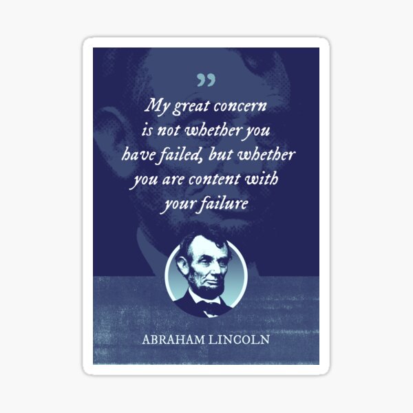 Item preview, Abraham Lincoln - My great concern is not whether you have failed, but whether you are content with your failure designed and sold by Syahrasi.