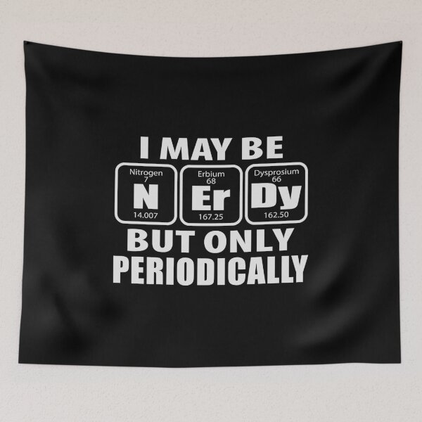 Item preview, I May be Nerdy But Only Periodically Nerd Science humor designed and sold by Merchking1.