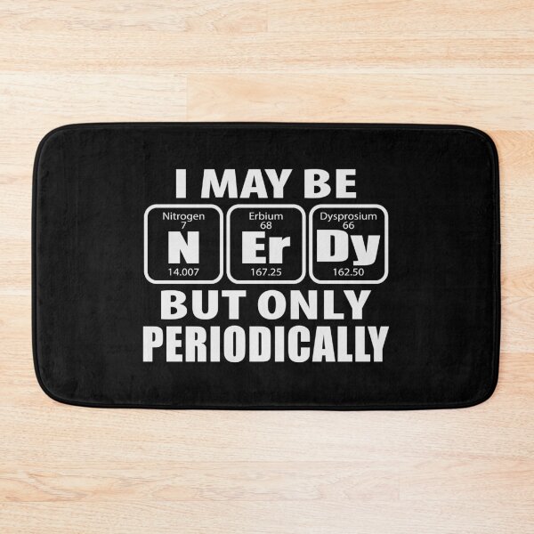 Item preview, I May be Nerdy But Only Periodically Nerd Science humor designed and sold by Merchking1.