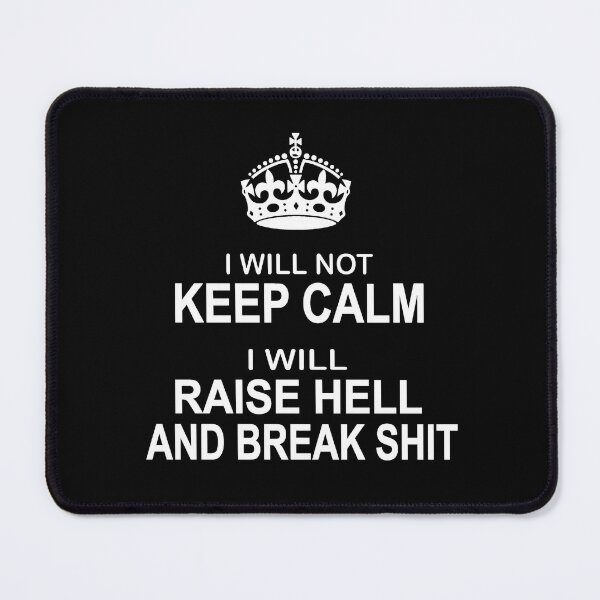 Item preview, I will Not Keep Calm - parody - I will raise hell and break shit designed and sold by headpossum.