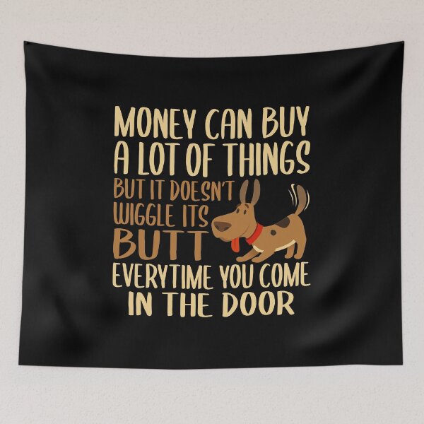 Item preview, Money Can Buy A Lot Of Things But It Can't Wiggle It's Butt, Cute Dog Owners designed and sold by Merchking1.