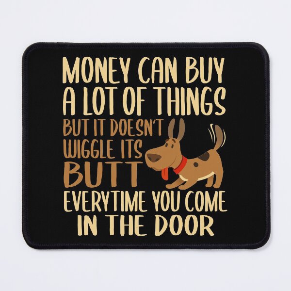 Item preview, Money Can Buy A Lot Of Things But It Can't Wiggle It's Butt, Cute Dog Owners designed and sold by Merchking1.