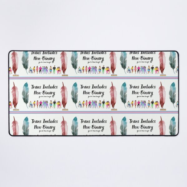 Trans includes non-binary - you are trans enough! Desk Mat