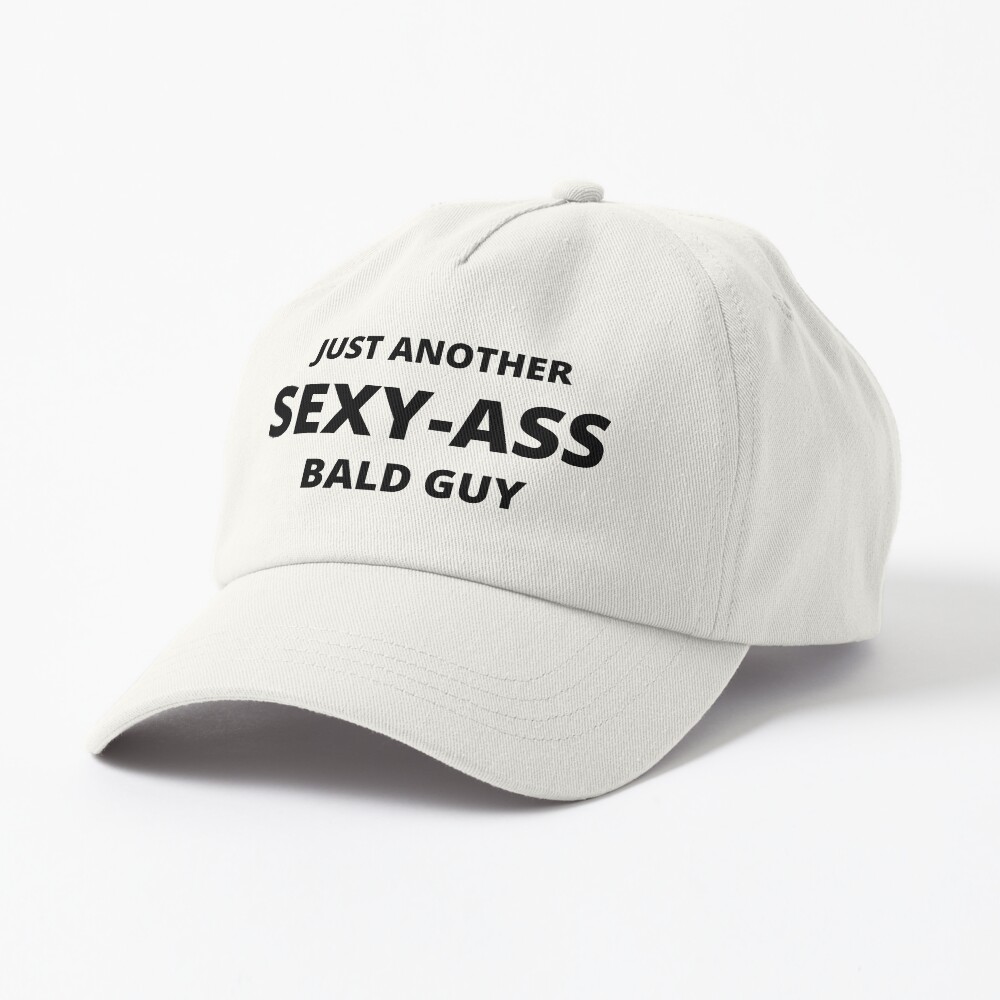 Just Another Sexy Ass Bald Guy Funny Dad Husband Grandpa Joke Men Humor Cap By Iddouch Redbubble