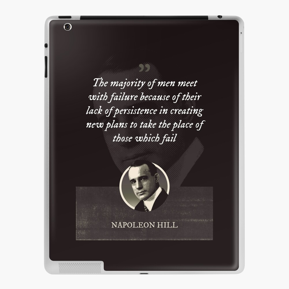 Napoleon Hill - The majority of men meet with failure because of their lack  of persistence in creating new plans to take the place of those which fail  Poster for Sale by