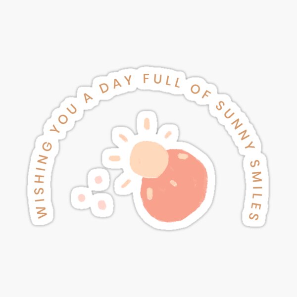 Wishing You A Day Full Of Sunny Smiles Sticker For Sale By Wingshub