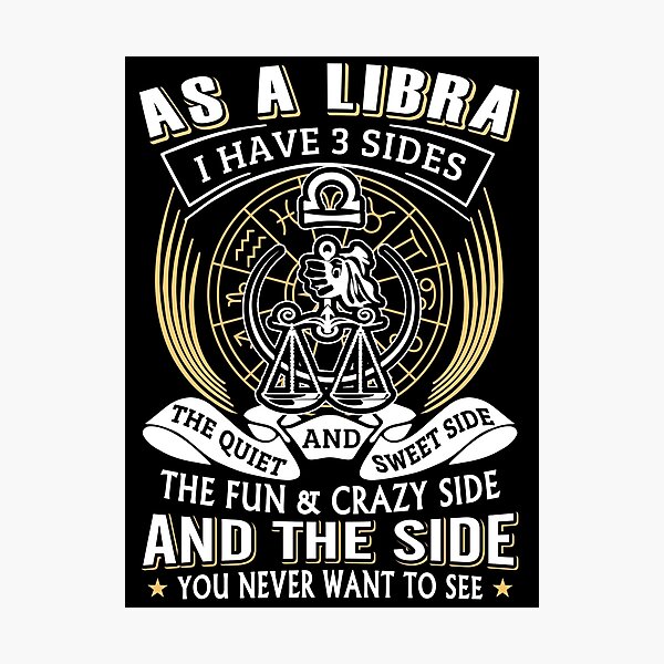 As A Libra I Have 3 Sides Photographic Print For Sale By Niceredtee Redbubble 7499