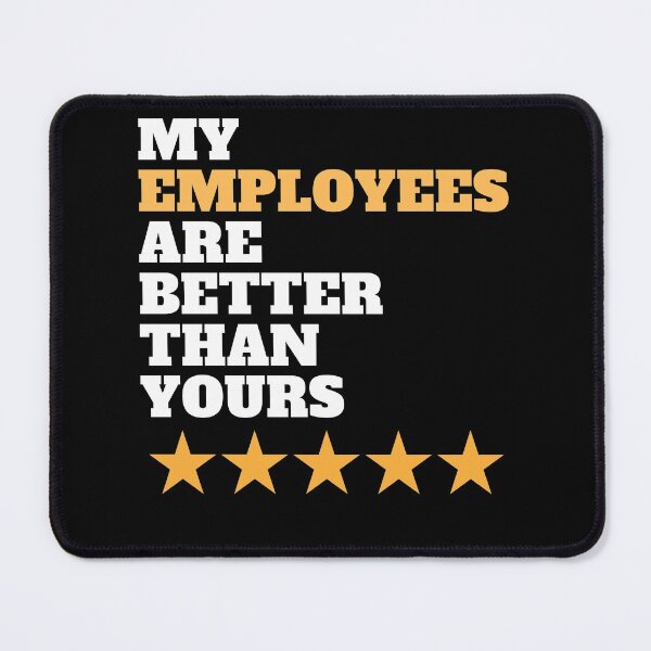 Item preview, my employees are better than yours for proud bosses funny design with 5 stars for the best employees ever for bosses day designed and sold by mydreamcatcher.