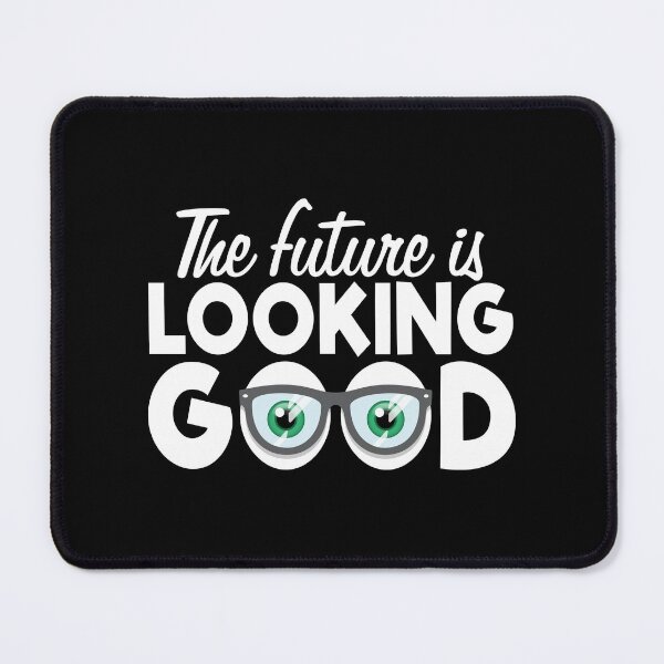 Item preview, The Future is Looking Good, Optometrist Optometry, Eye Glasses Spectacles Eyesight Ophthalmology designed and sold by Merchking1.