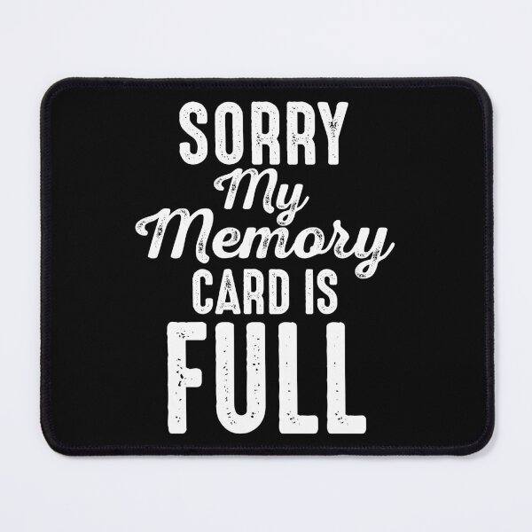 Item preview, Sorry My Memory Card is Full Funny Memory Card  designed and sold by Merchking1.