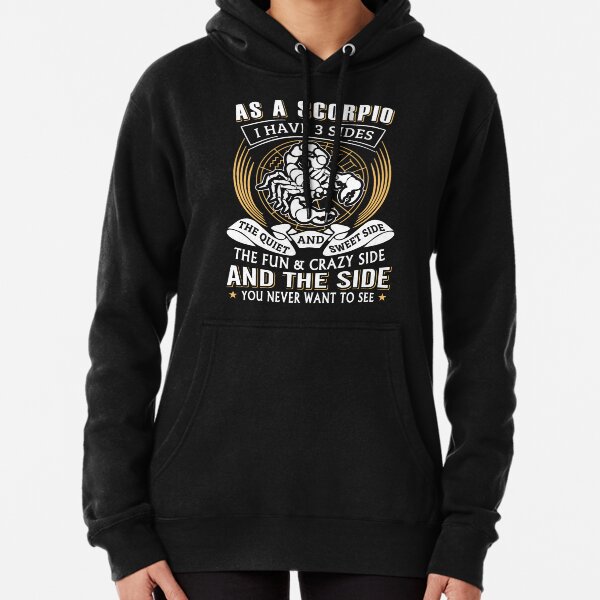 As A Scorpio I Have 3 Sides Pullover Hoodie