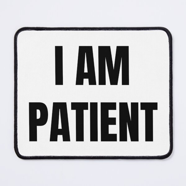 Item preview, I AM PATIENT designed and sold by iamxxx.