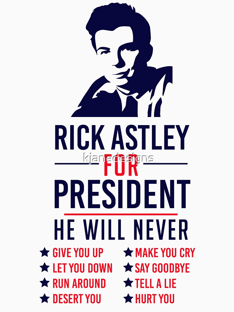 Rick Astley For President by kjanedesigns