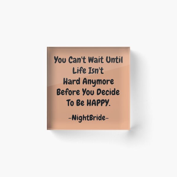 Item preview, NightBride Quoted - You Can't Wait Until Life Isn't Hard Anymore. Before You Decide To Be Happy.                                      designed and sold by tnwbank.