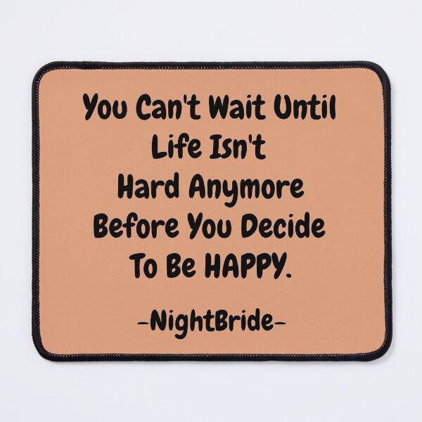 Item preview, NightBride Quoted - You Can't Wait Until Life Isn't Hard Anymore. Before You Decide To Be Happy. designed and sold by tnwbank.