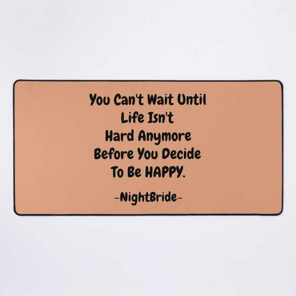 Item preview, NightBride Quoted - You Can't Wait Until Life Isn't Hard Anymore. Before You Decide To Be Happy.                                      designed and sold by tnwbank.