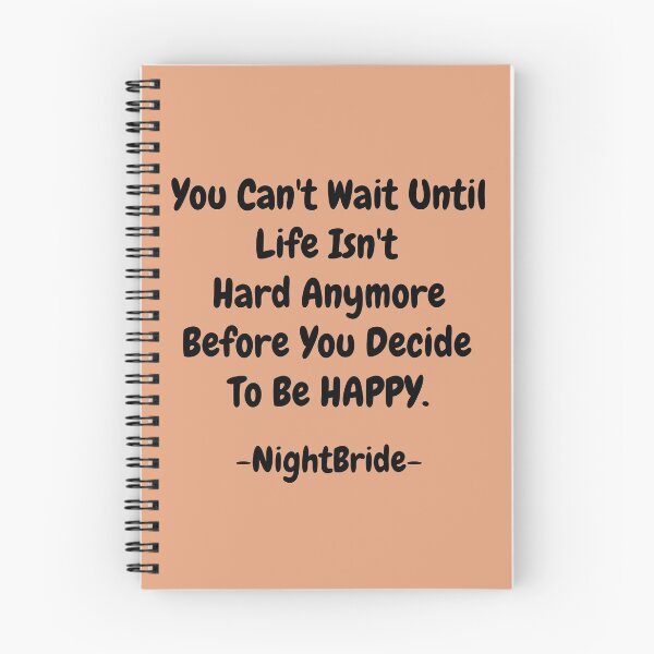 Item preview, NightBride Quoted - You Can't Wait Until Life Isn't Hard Anymore. Before You Decide To Be Happy.                                      designed and sold by tnwbank.