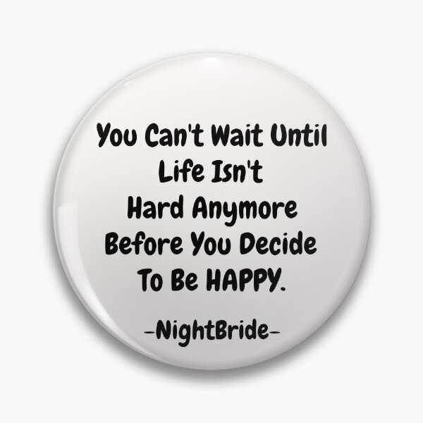 Item preview, NightBride Quoted - You Can't Wait Until Life Isn't Hard Anymore. Before You Decide To Be Happy.                                      designed and sold by tnwbank.