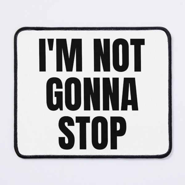 Item preview, I'M NOT GONNA STOP designed and sold by iamxxx.