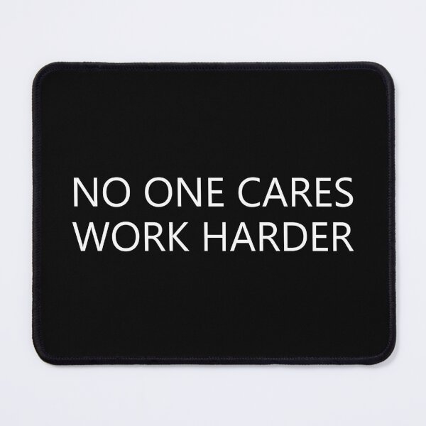 Item preview, NO ONE CARES WORK HARDER designed and sold by BOSHIRT.