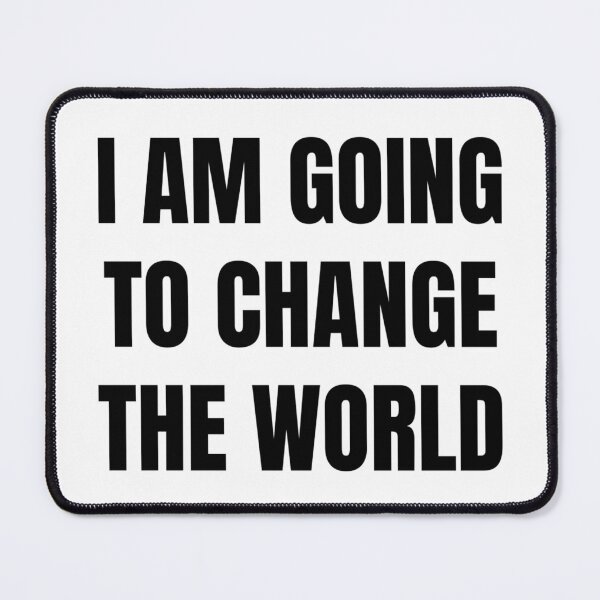 Item preview, I AM GOING TO CHANGE THE WORLD designed and sold by iamxxx.
